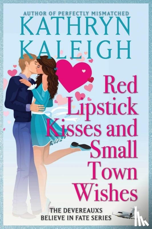 Kaleigh, Kathryn - Kaleigh, K: Red Lipstick Kisses and Small Town Wishes