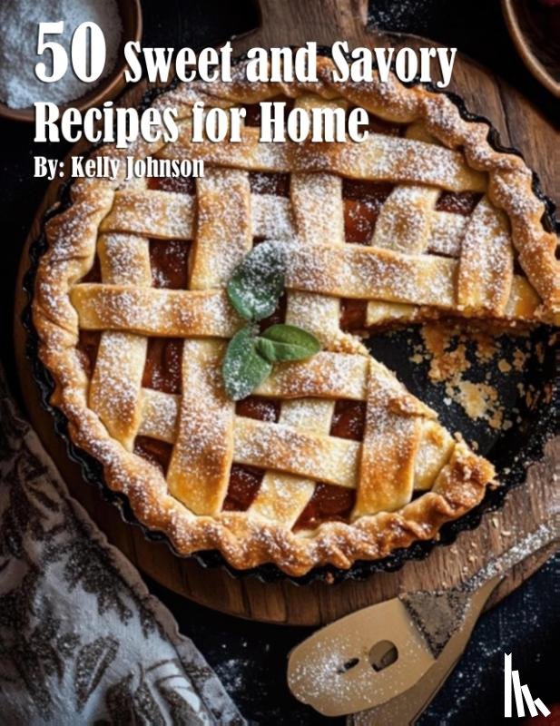 Johnson, Kelly - 50 Sweet and Savory Recipes for Home
