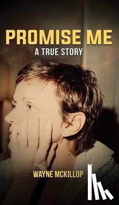 Mckillop, Wayne - Promise Me A True Story