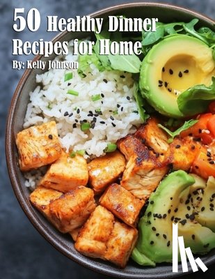 Johnson, Kelly - 50 Healthy Dinner Recipes for Home