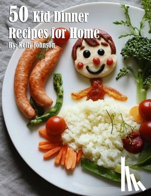 Johnson, Kelly - 50 Kid Dinner Recipes for Home