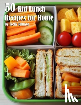 Johnson, Kelly - 50 Kid Lunch Recipes for Home
