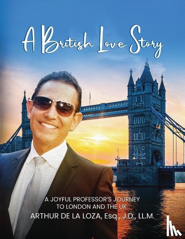 de La Loza Esq. J. D. LL. M, Arthur - A BRITISH LOVE STORY