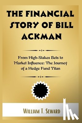 Seward, William T - The Financial Story of Bill Ackman