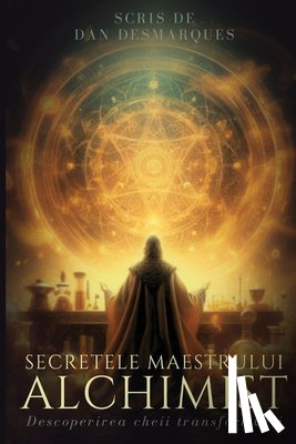Desmarques, Dan - Secretele maestrului alchimist