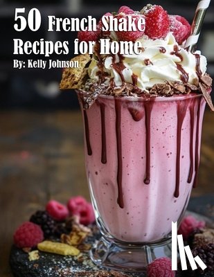 Johnson, Kelly - 50 French Shake Recipes for Home