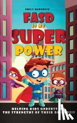 Hargrove, Emily - FASD is My Superpower