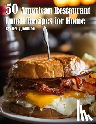 Johnson, Kelly - 50 American Restaurant Lunch Recipes for Home