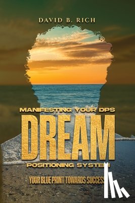 B. Rich, David - Manifesting Your DPS Dream Positioning System