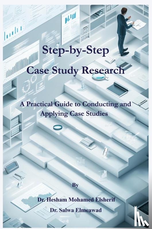 Elsherif, Hesham Mohamed, Elmeawad, Salwa - Step-by-Step Case Study Research