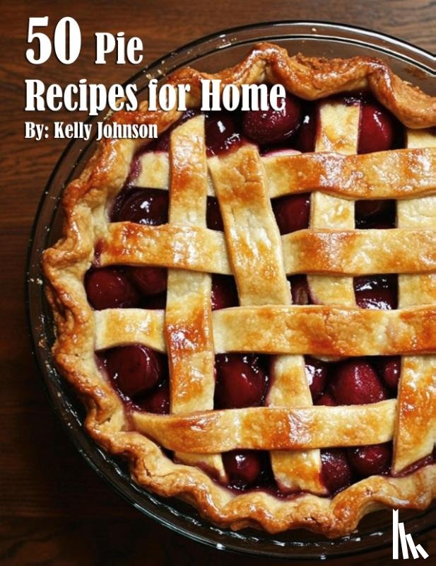 Johnson, Kelly - 50 Pie Recipes for Home