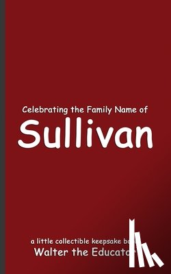 Walter the Educator - Celebrating the Family Name of Sullivan