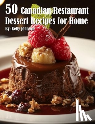 Johnson, Kelly - 50 Canadian Restaurant Dessert Recipes for Home