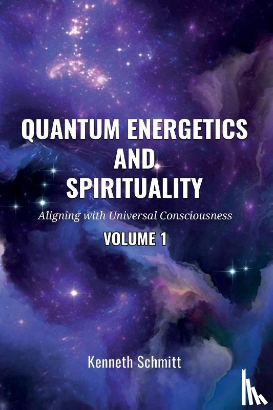 Schmitt, Kenneth - Quantum Energetics and Spirituality Volume 1