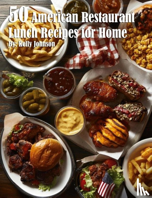Johnson, Kelly - 50 American Restaurant Lunch Recipes for Home