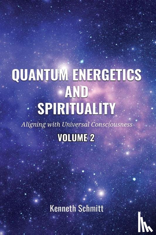 Schmitt, Kenneth - Quantum Energetics and Spirituality Volume 2