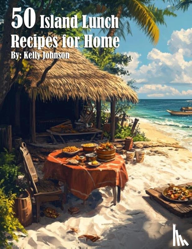 Johnson, Kelly - 50 Island Lunch Recipes for Home