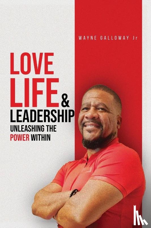 Galloway Jr, Wayne - Love Life and Leadership