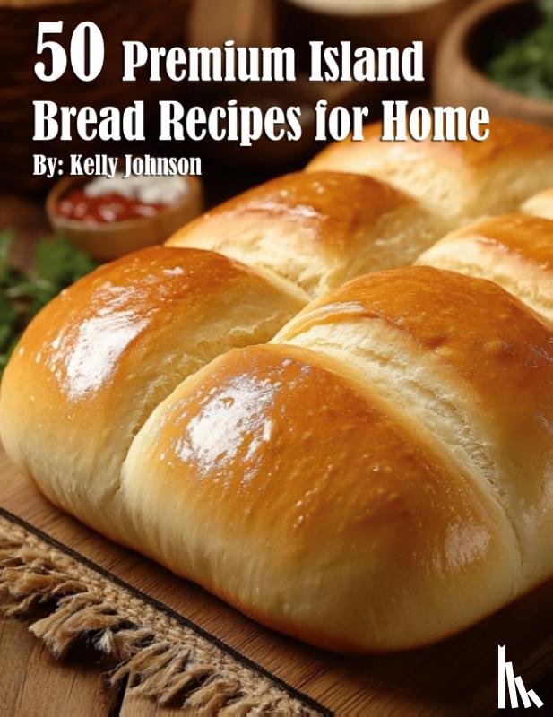Johnson, Kelly - 50 Premium Island Bread Recipes for Home