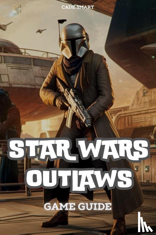 Smart, Cade - Star Wars Outlaws Game Guide