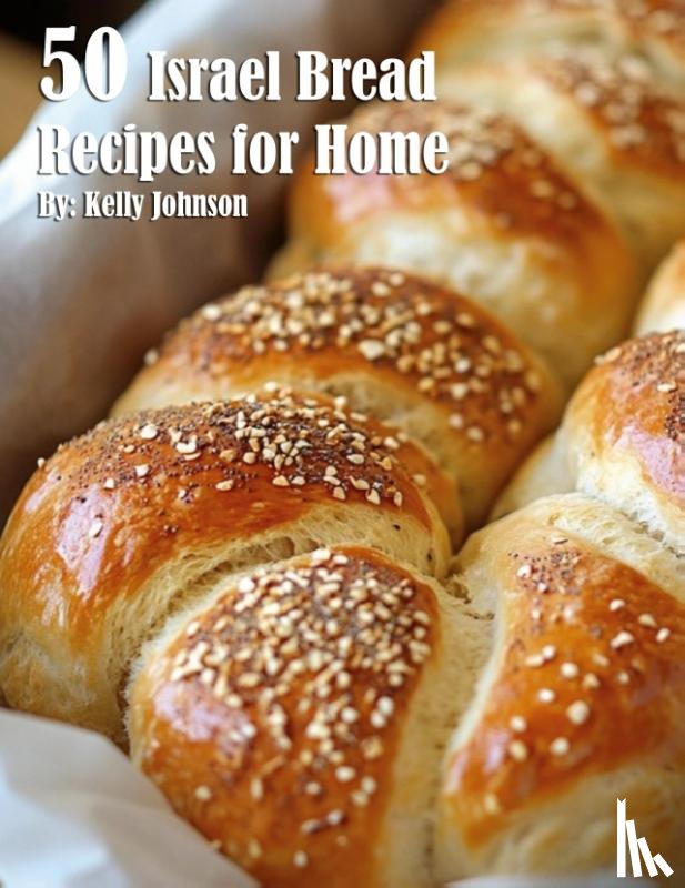 Johnson, Kelly - 50 Israel Bread Recipes for Home