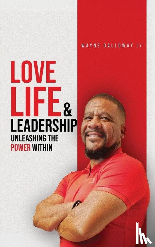 Galloway Jr, Wayne - Love Life and Leadership