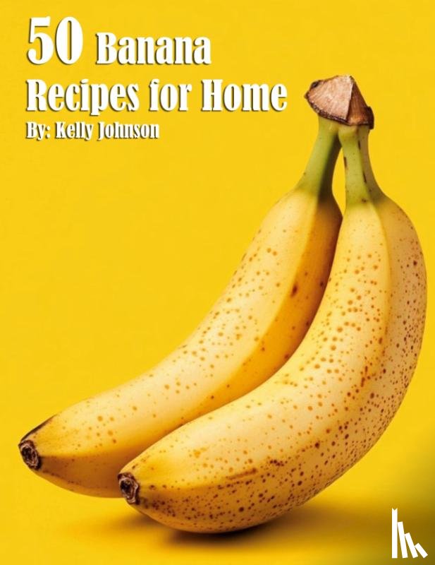 Johnson, Kelly - 50 Banana Recipes for Home