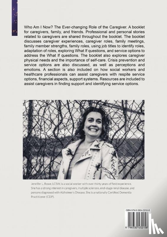 Rowe, Jennifer L. - Who Am I Now? The Ever-changing Role of the Caregiver. A booklet for caregivers, family, and friends