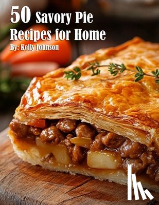 Johnson, Kelly - 50 Savory Pie Recipes for Home