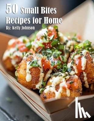 Johnson, Kelly - 50 Small Bites Recipes for Home