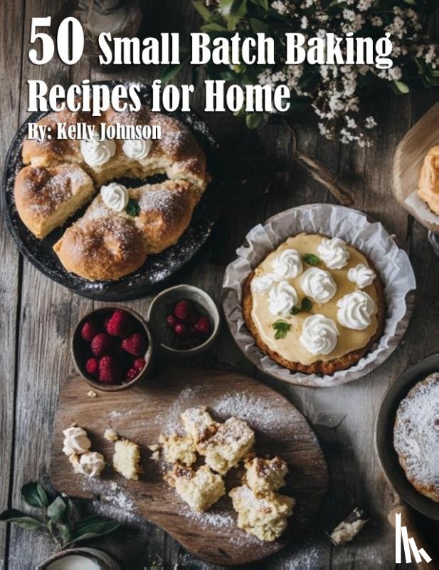 Johnson, Kelly - 50 Small Batch Baking Recipes for Home