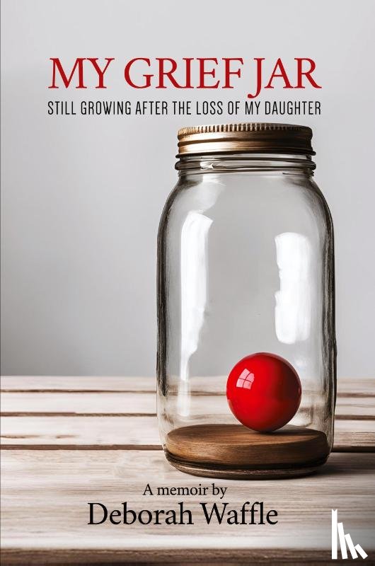 Waffle, Deborah - My Grief Jar