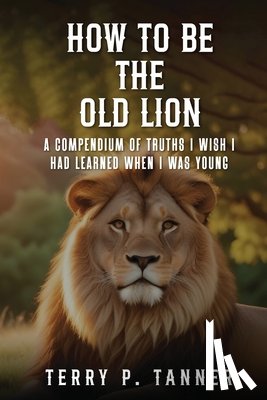 Tanner, Terry - How to be the Old Lion
