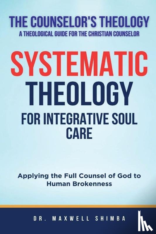Shimba, Maxwell - Systematic Theology for Integrative Soul Care