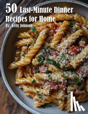 Johnson, Kelly - 50 Last-Minute Dinner Fixes Recipes for Home