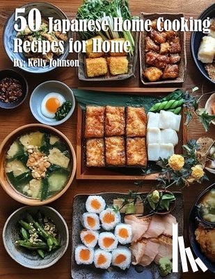 Johnson, Kelly - 50 Japanese Home Cooking Recipes for Home