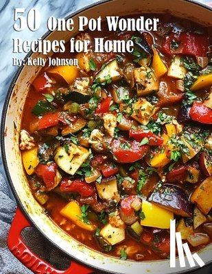 Johnson, Kelly - 50 One Pot Wonder Recipes for Home