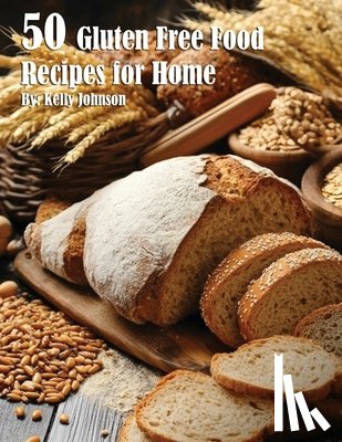 Johnson, Kelly - 50 Gluten Free Recipes for Home