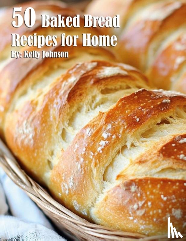 Johnson, Kelly - 50 Baked Bread Favorites Recipes for Home