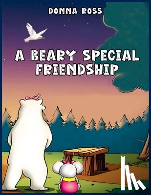 Ross, Donna - A BEARY SPECIAL FRIENDSHIP