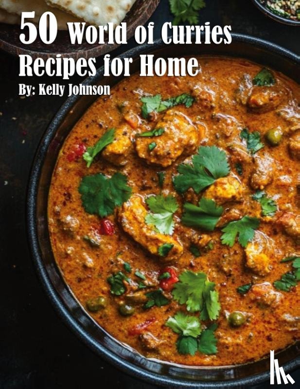 Johnson, Kelly - 50 World of Curries Recipes for Home