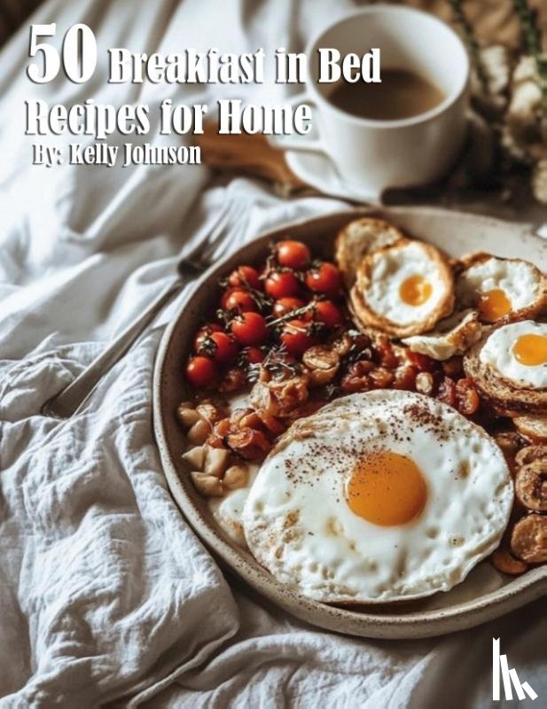 Johnson, Kelly - 50 Breakfast in Bed Recipes for Home