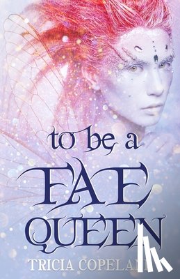 Copeland, Tricia - To be a Fae Queen