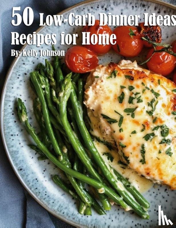 Johnson, Kelly - 50 Low-Carb Dinner Ideas Recipes for Summer
