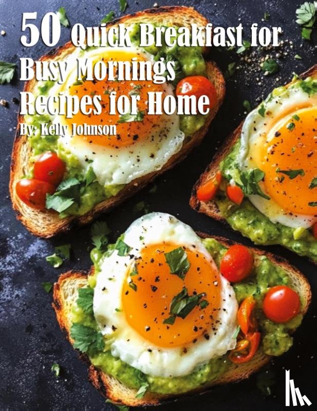 Johnson, Kelly - 50 Quick Breakfast for Busy Mornings Recipes for Summer