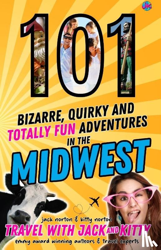 Norton, Jack, Norton, Kitty - 101 Bizarre, Quirky and Totally Fun Adventures in the Midwest