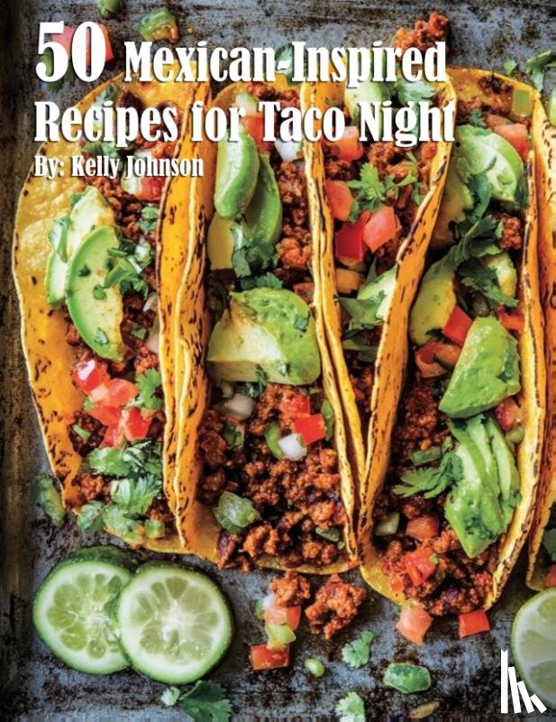 Johnson, Kelly - 50 Mexican-Inspired Recipes for Taco Night
