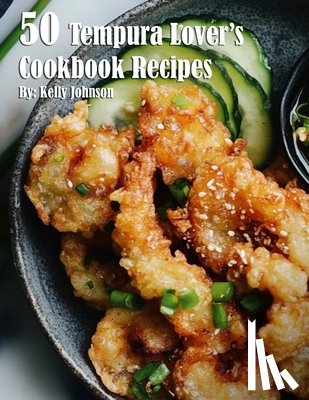 Johnson, Kelly - 50 Tempura Lover's Cookbook Recipes