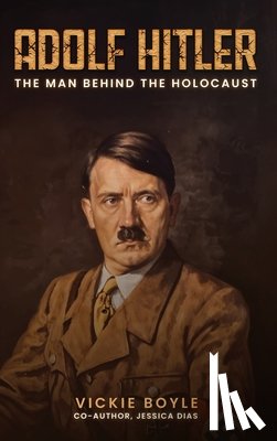 Boyle, Vickie - Adolf Hitler: The man behind The Holocaust