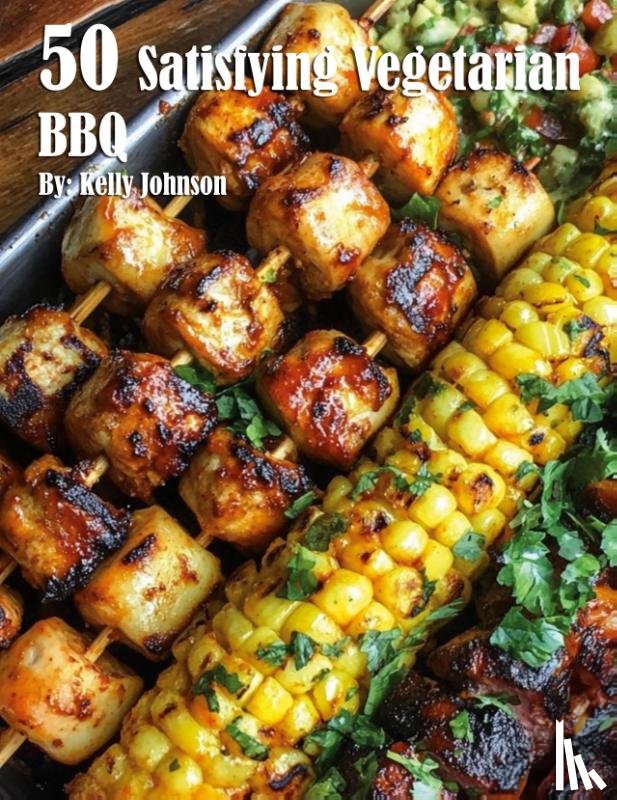 Johnson, Kelly - 50 Satisfying Vegetarian BBQ Recipes